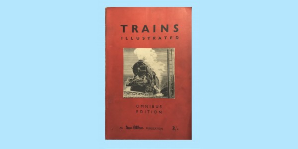 TRAINS ILLUSTRATED - OMNIBUS EDITION - MARCH / JUNE 1952